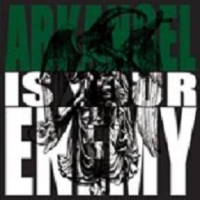 Arkangel - Arkangel Is Your Enemy